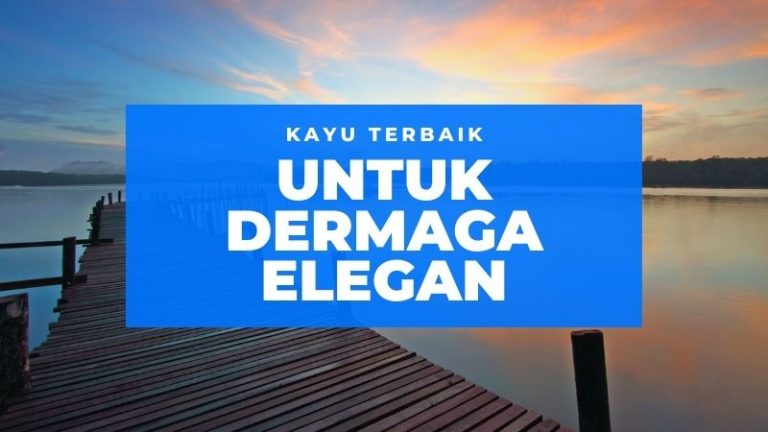 kayu terbaik untuk dermaga elegan