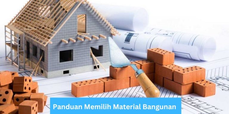 Panduan Memilih Material Bangunan