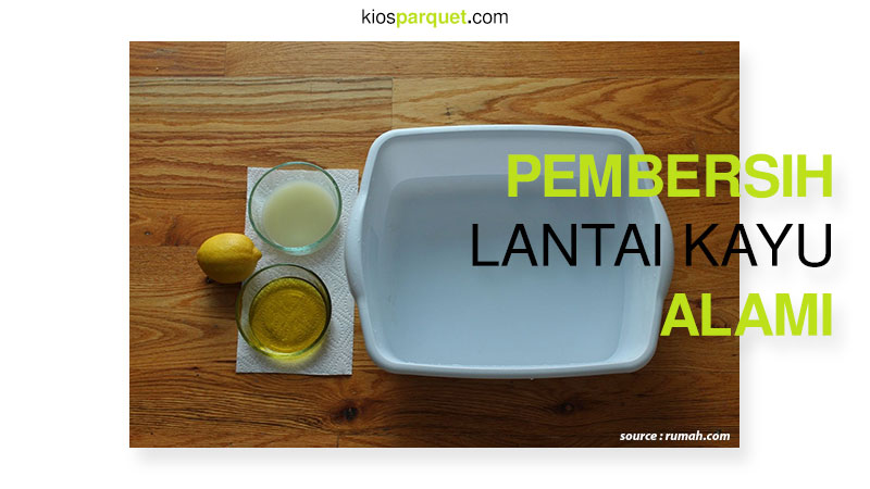Cara Membersihan Lantai Kayu dengan Bahan Alami